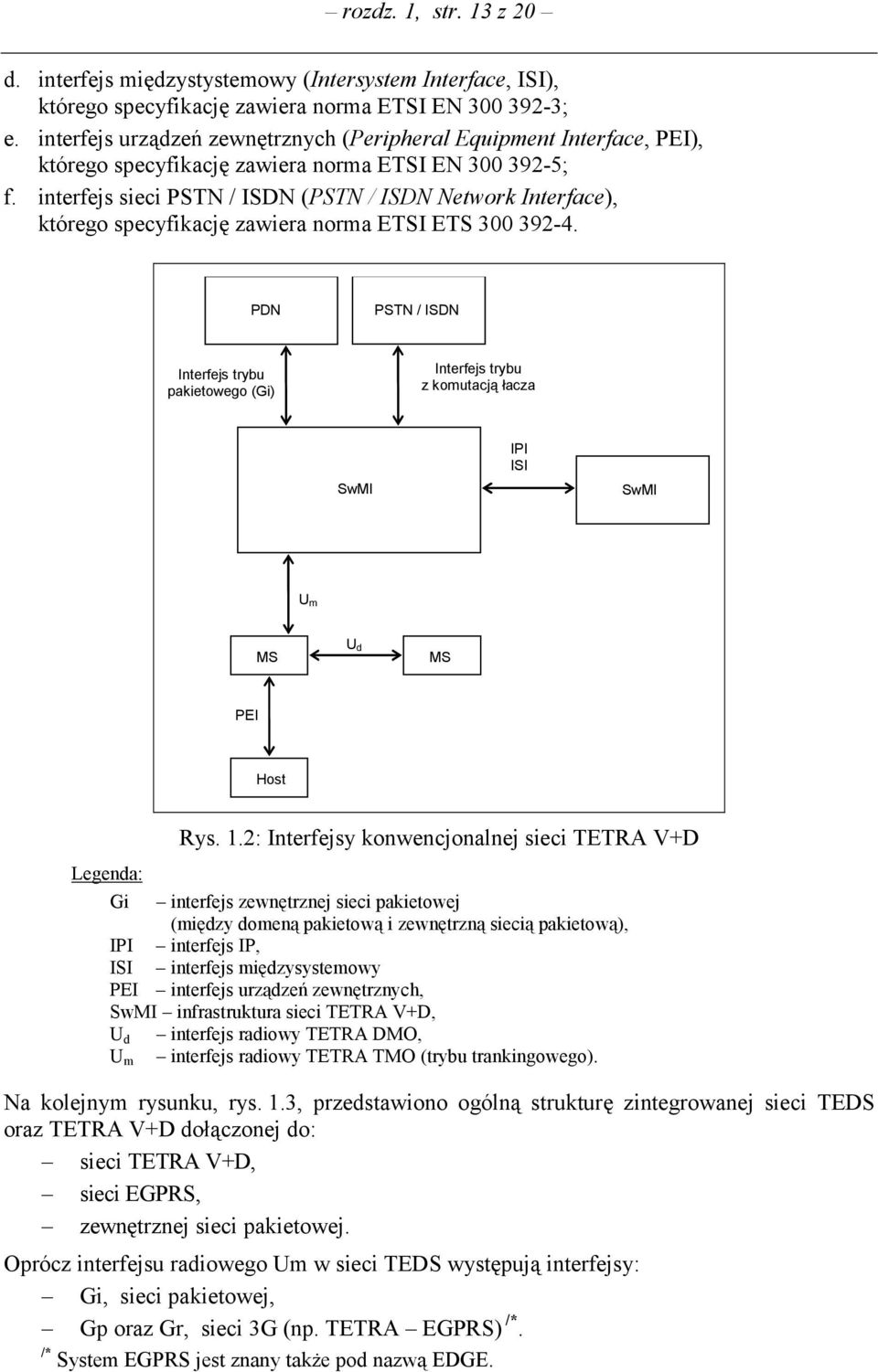 interfejs sieci PSTN / ISDN (PSTN / ISDN Network Interface), którego specyfikację zawiera norma ETSI ETS 300 392-4.