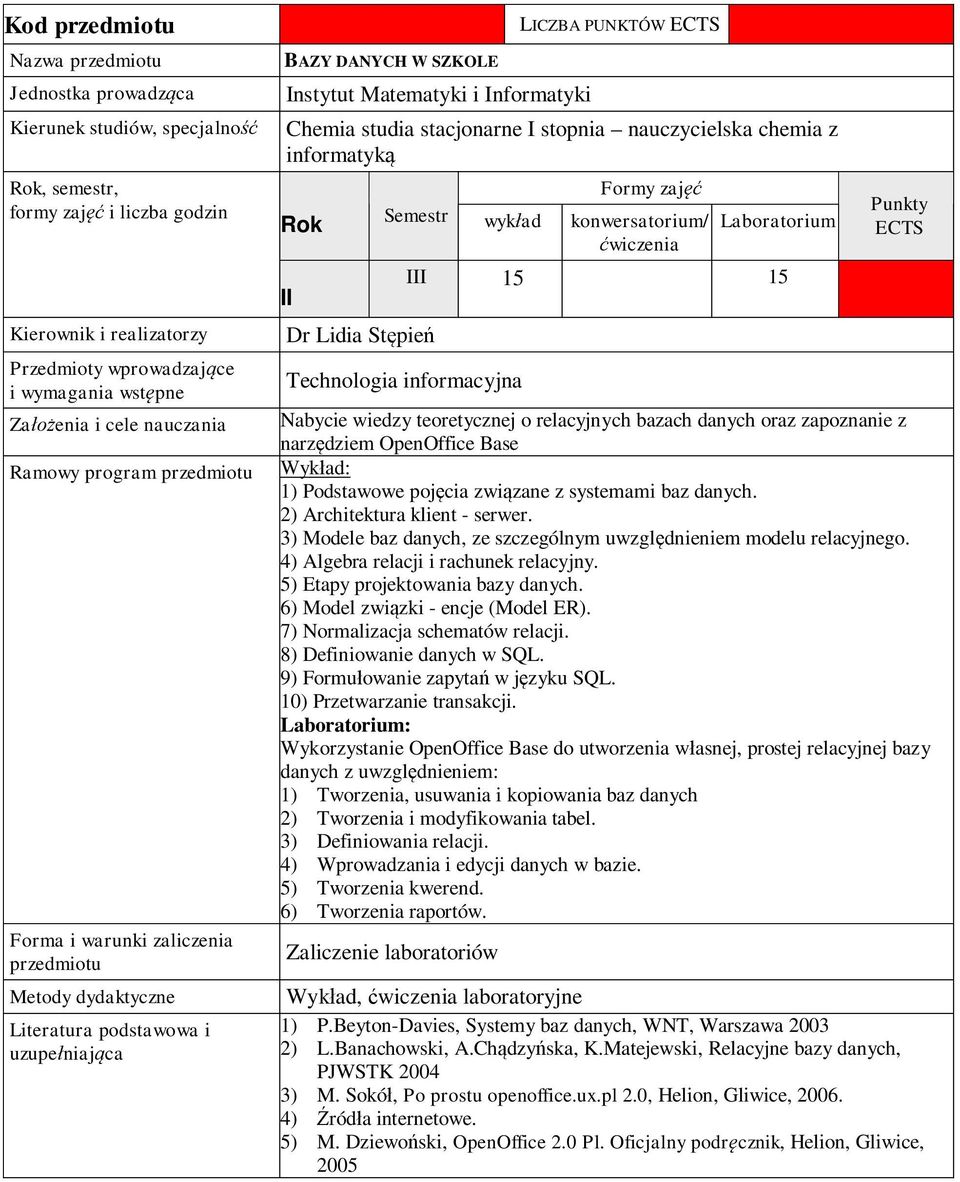 3) Modele baz danych, ze szczególnym uwzgl dnieniem modelu relacyjnego. 4) Algebra relacji i rachunek relacyjny. 5) Etapy projektowania bazy danych. 6) Model zwi zki - encje (Model ER).