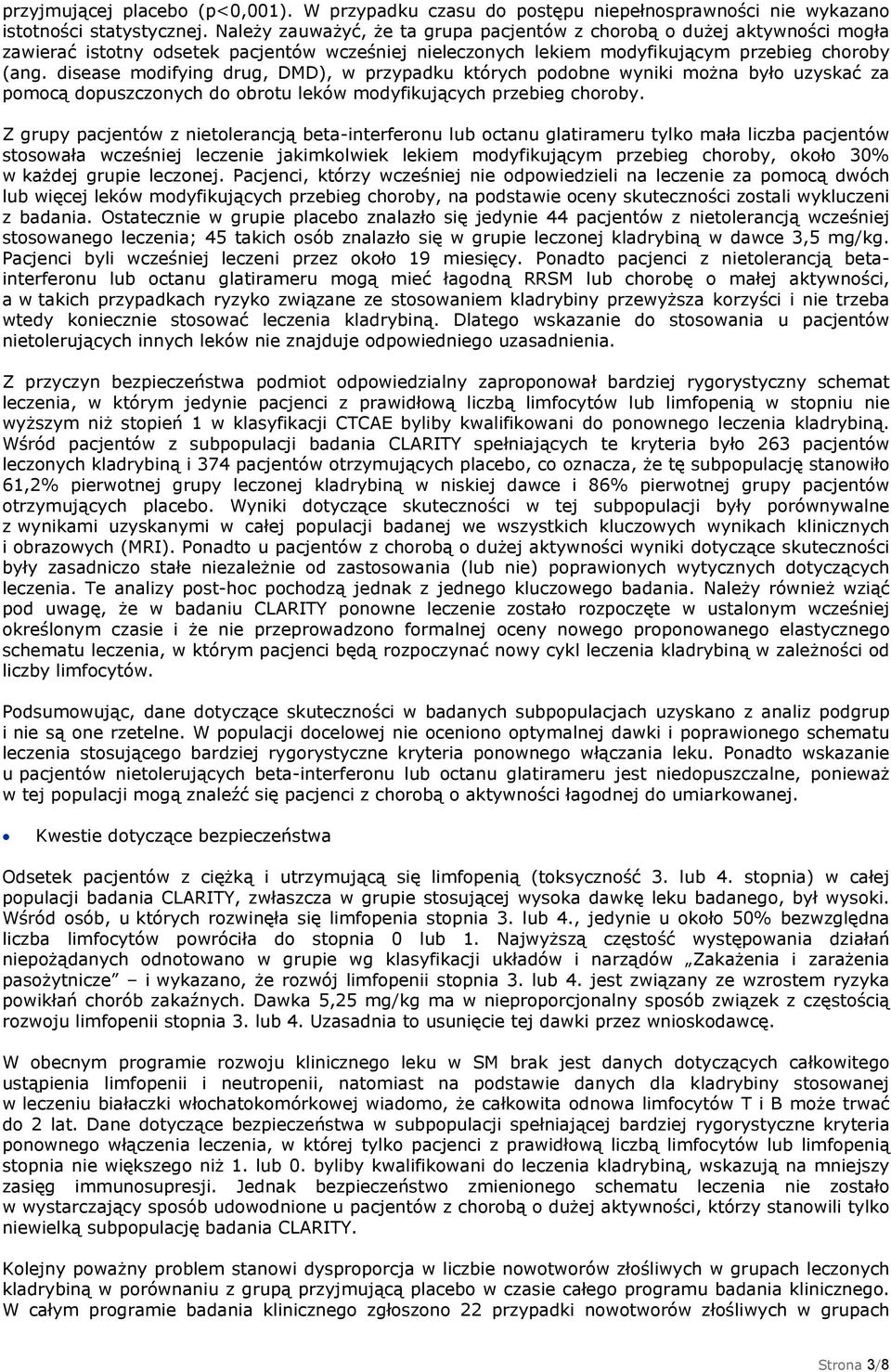 disease modifying drug, DMD), w przypadku których podobne wyniki można było uzyskać za pomocą dopuszczonych do obrotu leków modyfikujących przebieg choroby.