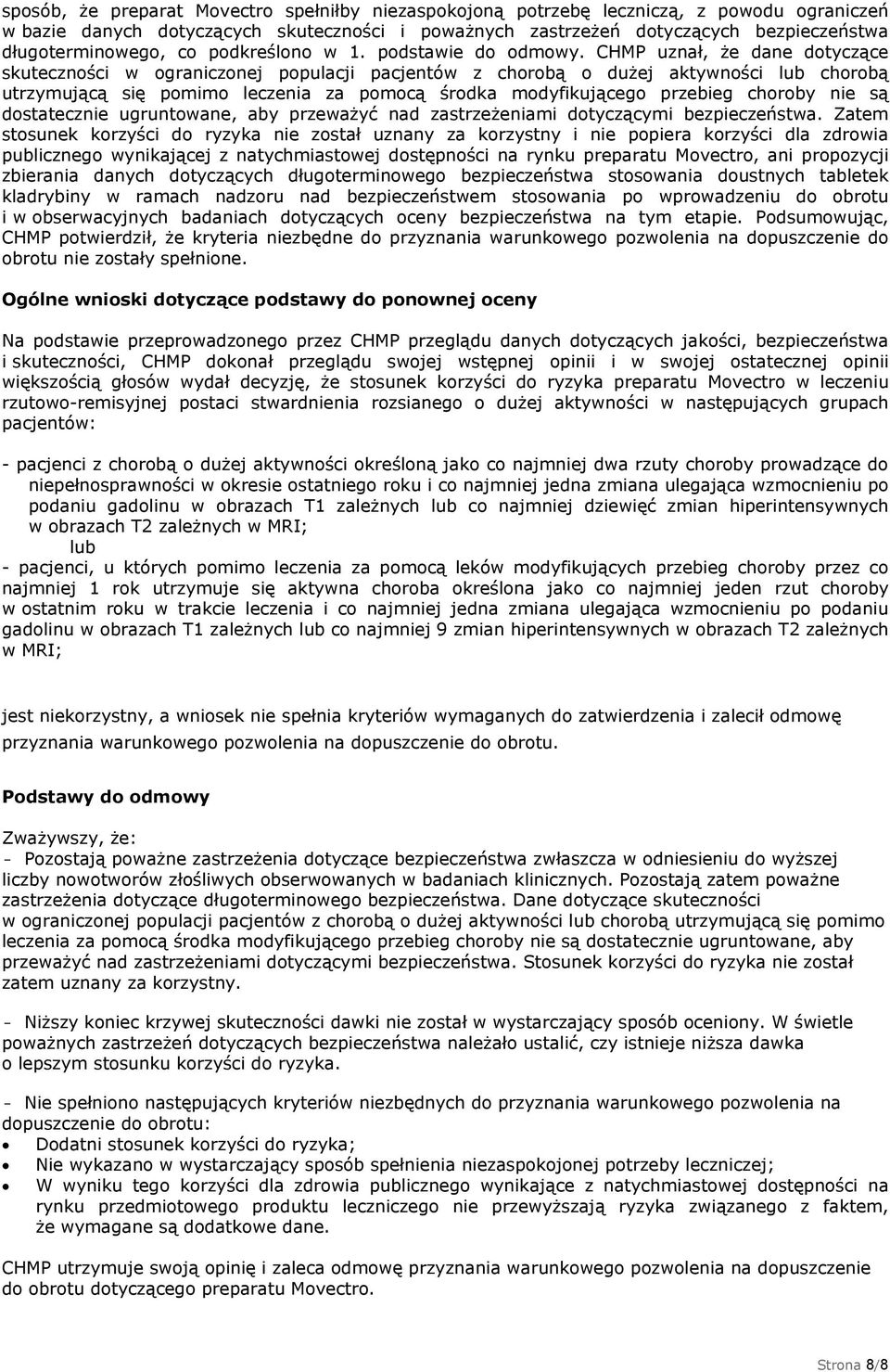 CHMP uznał, że dane dotyczące skuteczności w ograniczonej populacji pacjentów z chorobą o dużej aktywności lub chorobą utrzymującą się pomimo leczenia za pomocą środka modyfikującego przebieg choroby