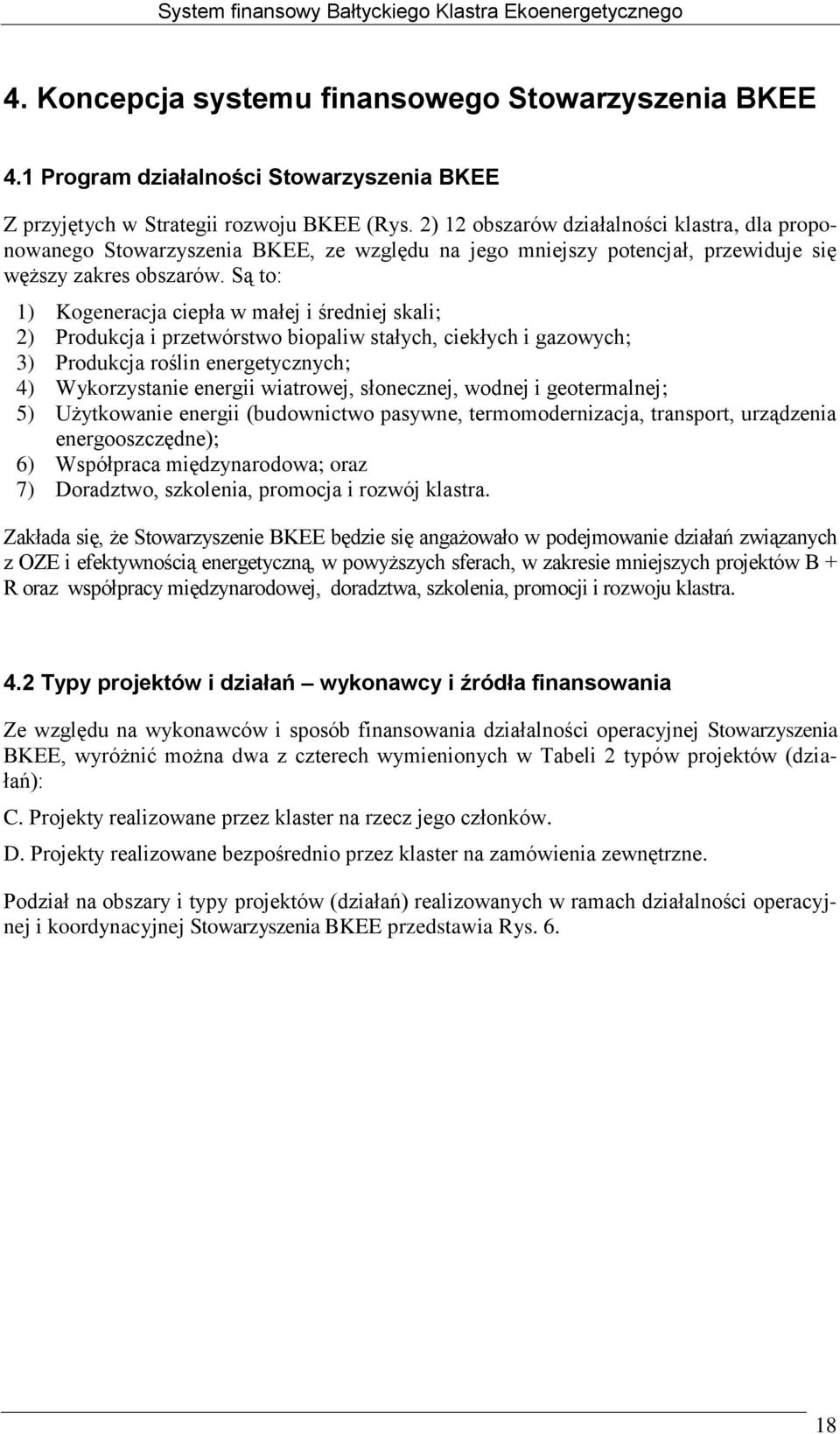 Są to: 1) Kogeneracja ciepła w małej i średniej skali; 2) Produkcja i przetwórstwo biopaliw stałych, ciekłych i gazowych; 3) Produkcja roślin energetycznych; 4) Wykorzystanie energii wiatrowej,