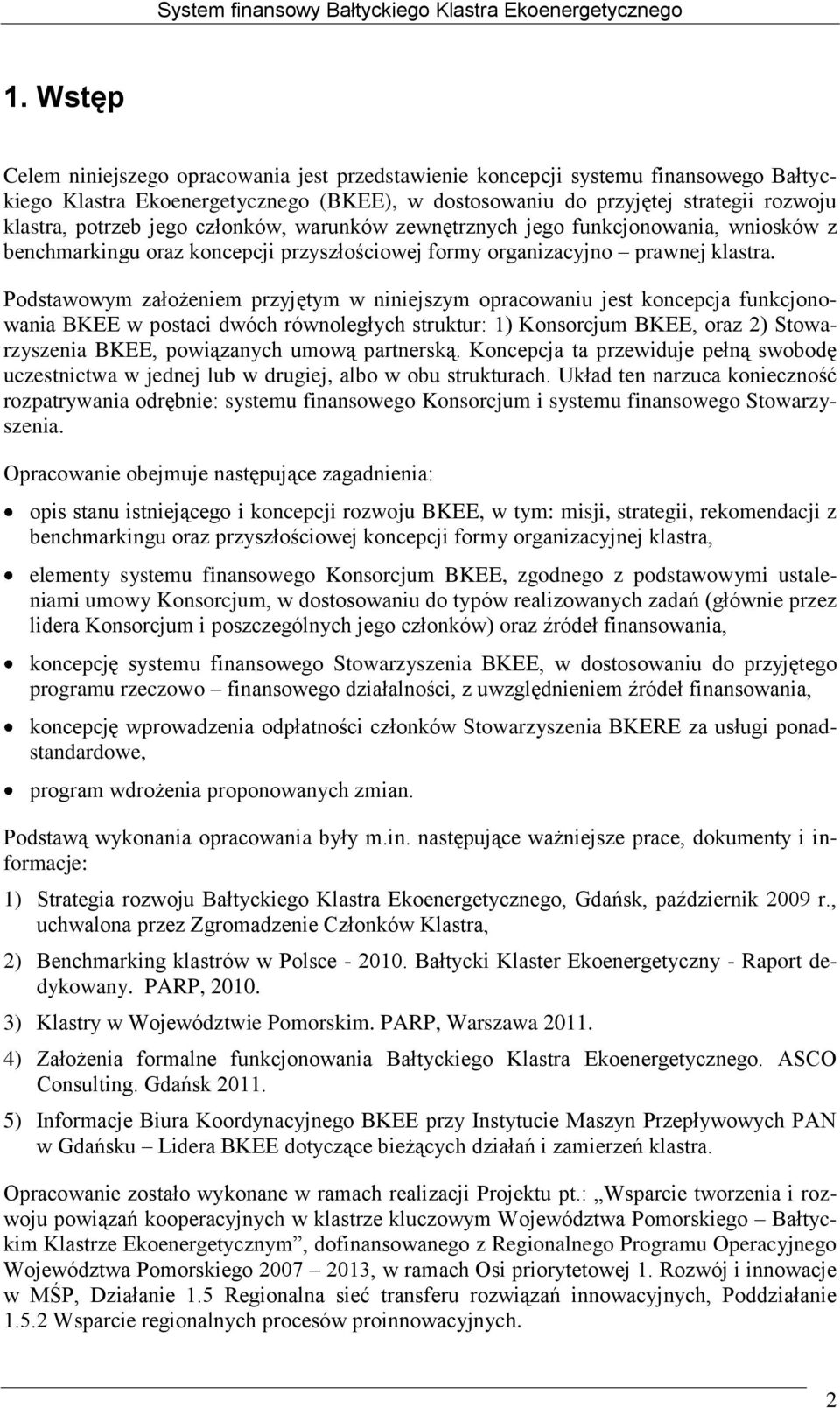 Podstawowym założeniem przyjętym w niniejszym opracowaniu jest koncepcja funkcjonowania BKEE w postaci dwóch równoległych struktur: 1) Konsorcjum BKEE, oraz 2) Stowarzyszenia BKEE, powiązanych umową