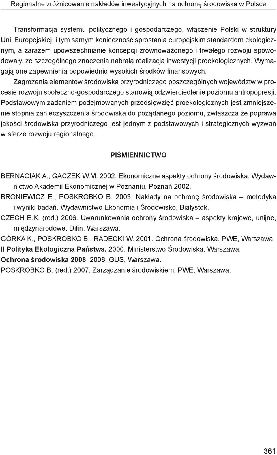 proekologicznych. Wymagają one zapewnienia odpowiednio wysokich środków finansowych.