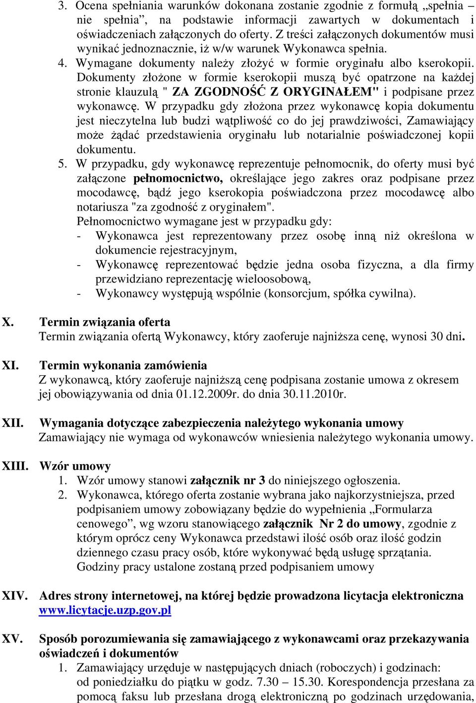 Dokumenty złożone w formie kserokopii muszą być opatrzone na każdej stronie klauzulą " ZA ZGODNOŚĆ Z ORYGINAŁEM" i podpisane przez wykonawcę.