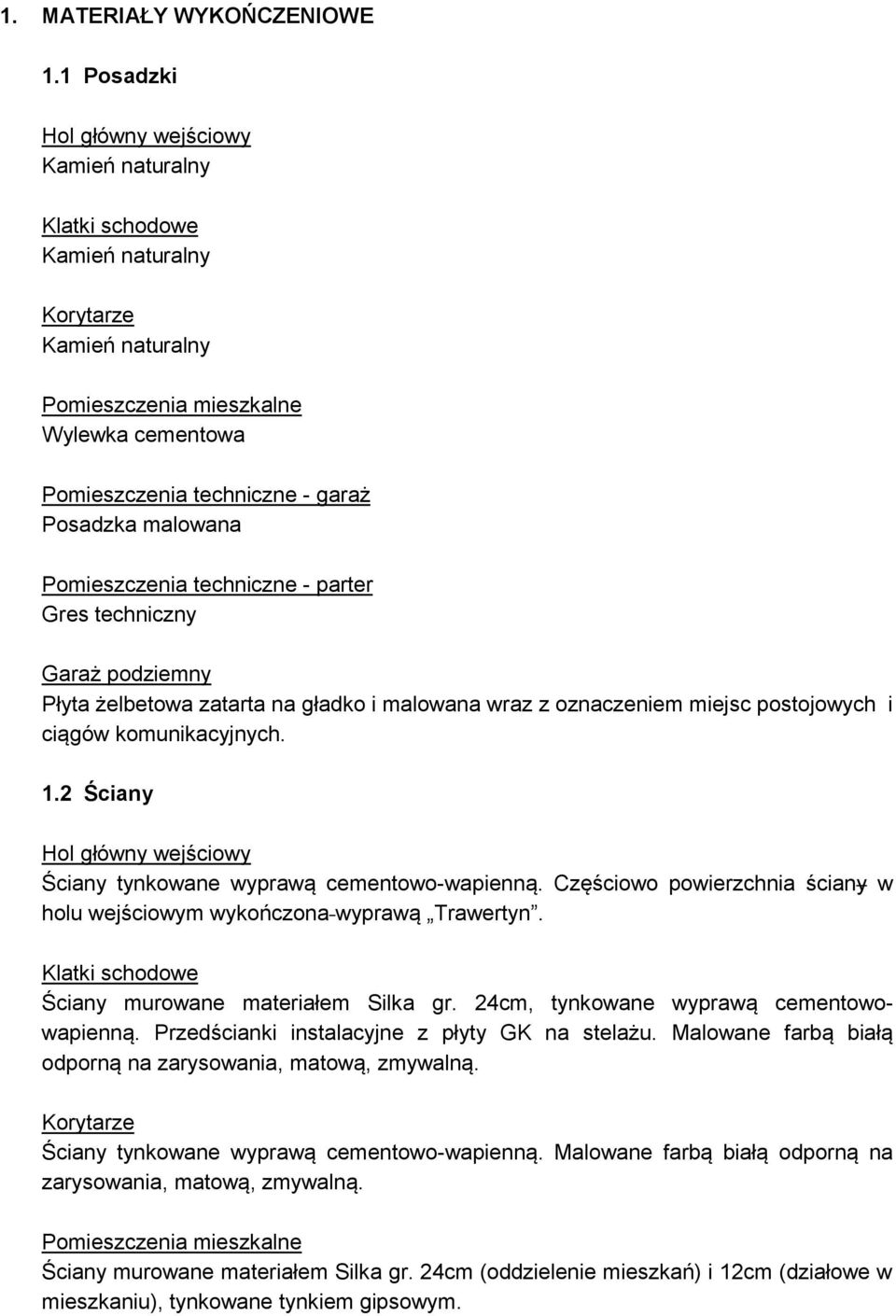 techniczny Płyta żelbetowa zatarta na gładko i malowana wraz z oznaczeniem miejsc postojowych i ciągów komunikacyjnych. 1.2 Ściany Ściany tynkowane wyprawą cementowo-wapienną.