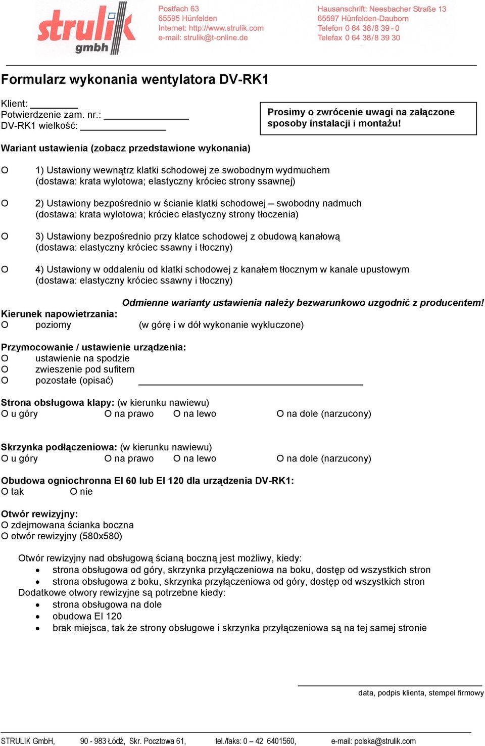 bezpośrednio w ścianie klatki schodowej swobodny nadmuch (dostawa: krata wylotowa; króciec elastyczny strony tłoczenia) 3) Ustawiony bezpośrednio przy klatce schodowej z obudową kanałową (dostawa: