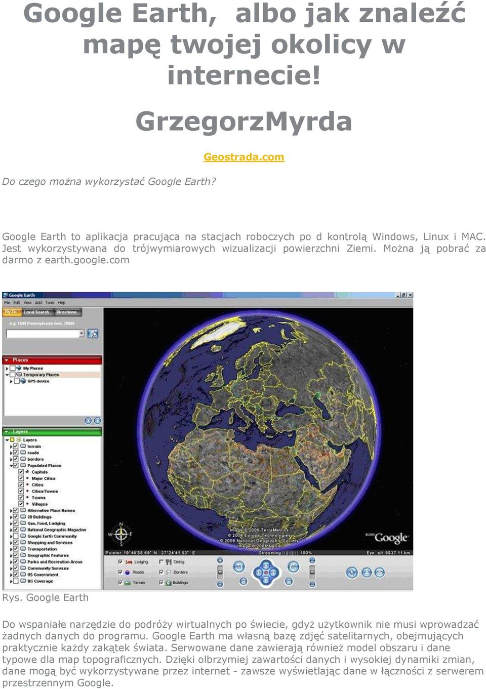 Można ją pobrać za darmo z earth.google.com Rys. Google Earth Do wspaniałe narzędzie do podróży wirtualnych po świecie, gdyż użytkownik nie musi wprowadzać żadnych danych do programu.