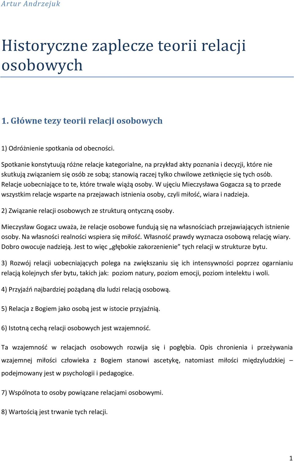 Relacje uobecniające to te, które trwale wiążą osoby. W ujęciu Mieczysława Gogacza są to przede wszystkim relacje wsparte na przejawach istnienia osoby, czyli miłość, wiara i nadzieja.