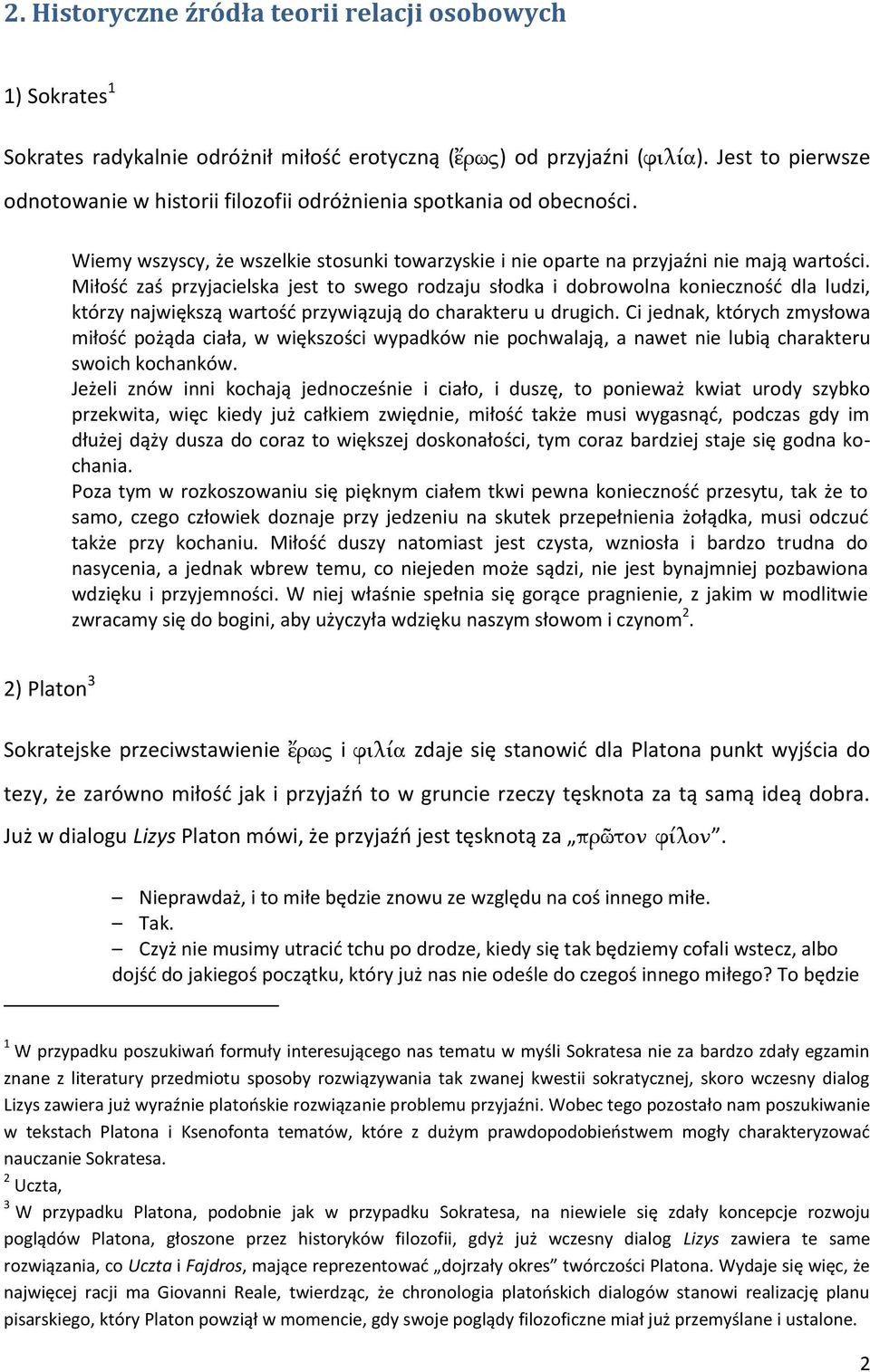 Miłość zaś przyjacielska jest to swego rodzaju słodka i dobrowolna konieczność dla ludzi, którzy największą wartość przywiązują do charakteru u drugich.