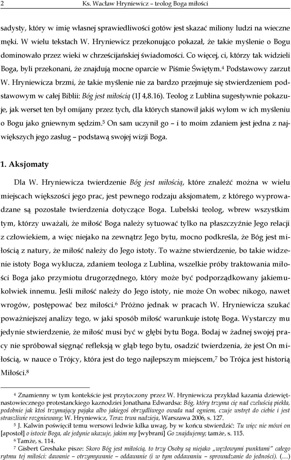 Co więcej, ci, którzy tak widzieli Boga, byli przekonani, że znajdują mocne oparcie w Piśmie Świętym. 4 Podstawowy zarzut W.