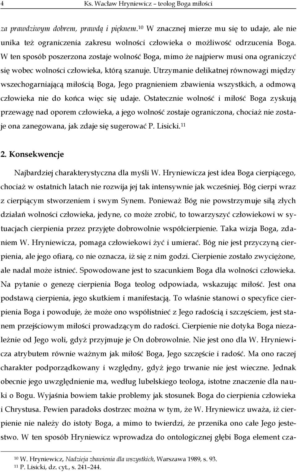 W ten sposób poszerzona zostaje wolność Boga, mimo że najpierw musi ona ograniczyć się wobec wolności człowieka, którą szanuje.