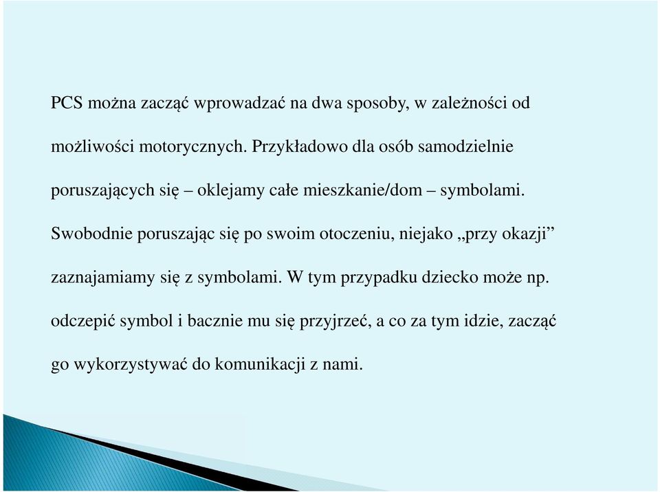 Swobodnie poruszając się po swoim otoczeniu, niejako przy okazji zaznajamiamy się z symbolami.