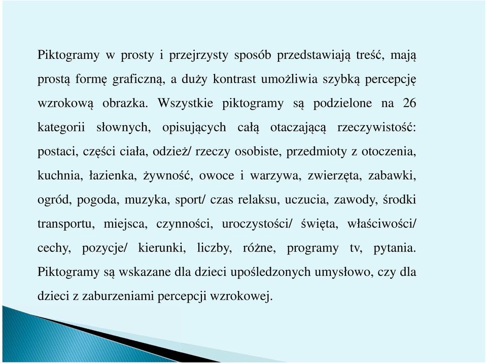 otoczenia, kuchnia, łazienka, żywność, owoce i warzywa, zwierzęta, zabawki, ogród, pogoda, muzyka, sport/ czas relaksu, uczucia, zawody, środki transportu, miejsca,