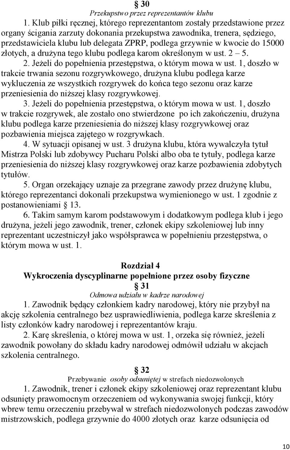 grzywnie w kwocie do 15000 złotych, a drużyna tego klubu podlega karom określonym w ust. 2 5. 2. Jeżeli do popełnienia przestępstwa, o którym mowa w ust.