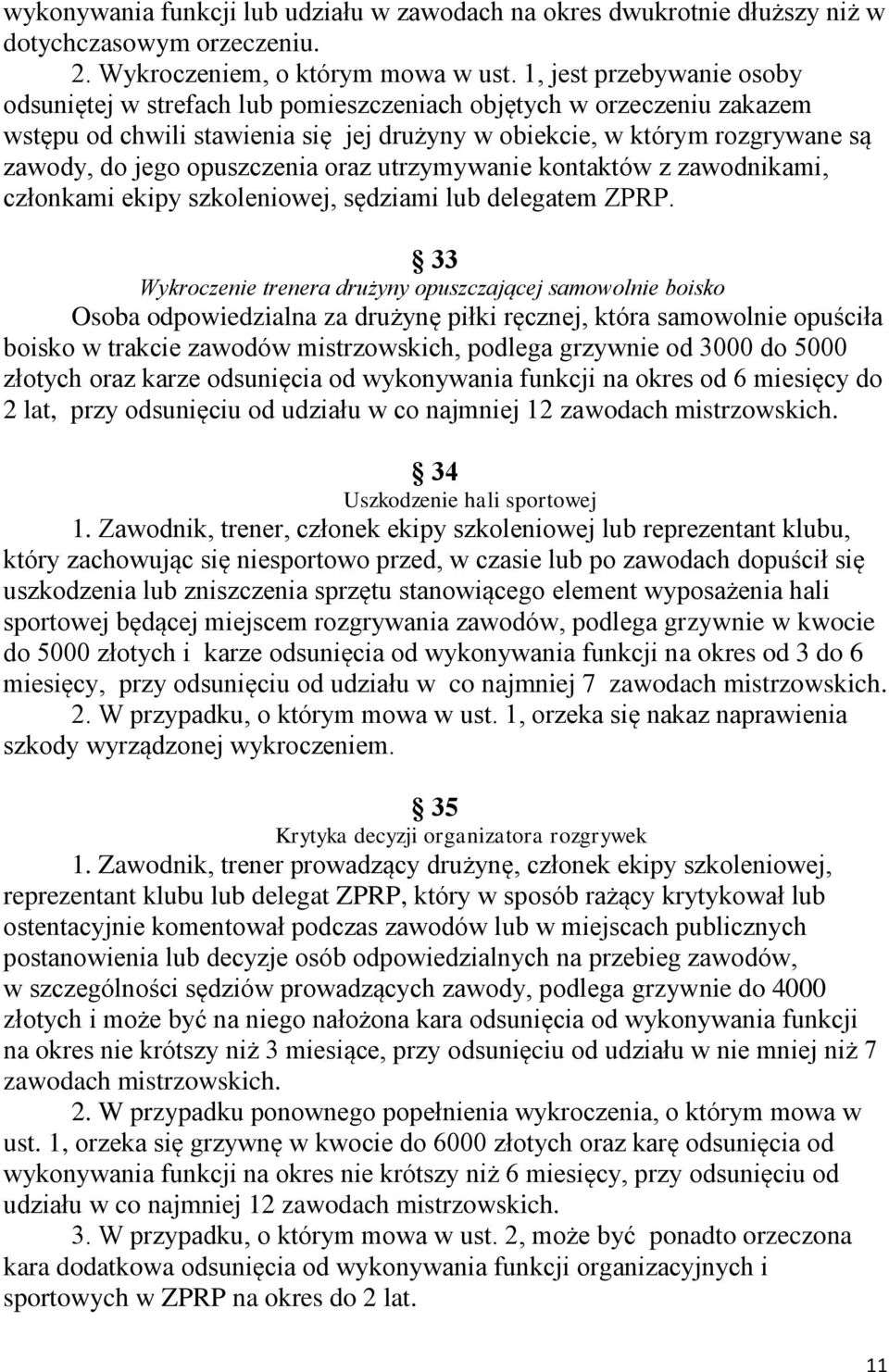 opuszczenia oraz utrzymywanie kontaktów z zawodnikami, członkami ekipy szkoleniowej, sędziami lub delegatem ZPRP.