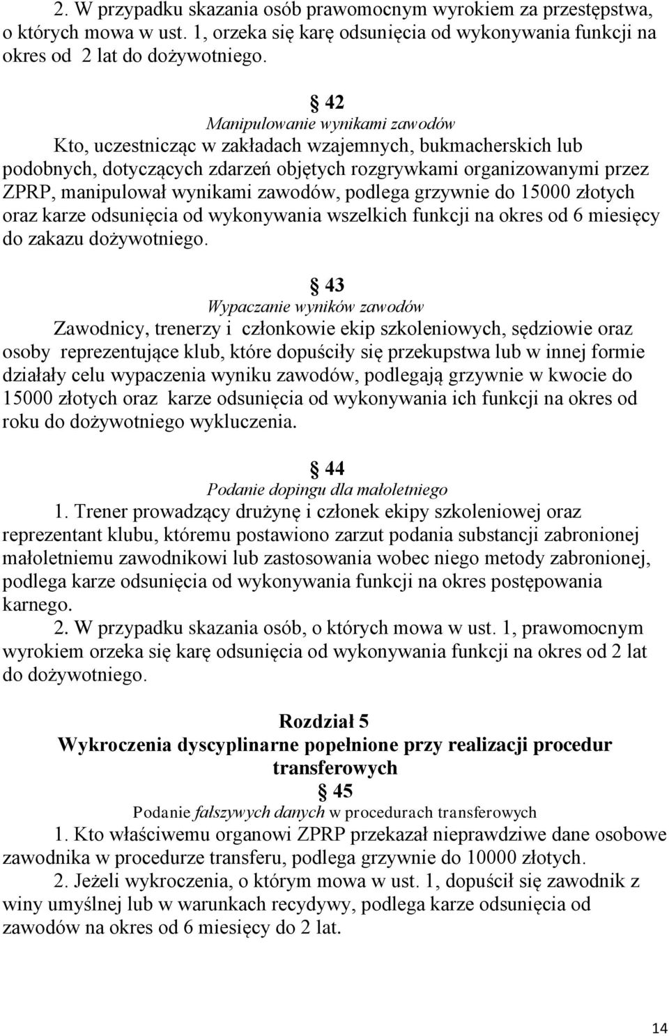 zawodów, podlega grzywnie do 15000 złotych oraz karze odsunięcia od wykonywania wszelkich funkcji na okres od 6 miesięcy do zakazu dożywotniego.