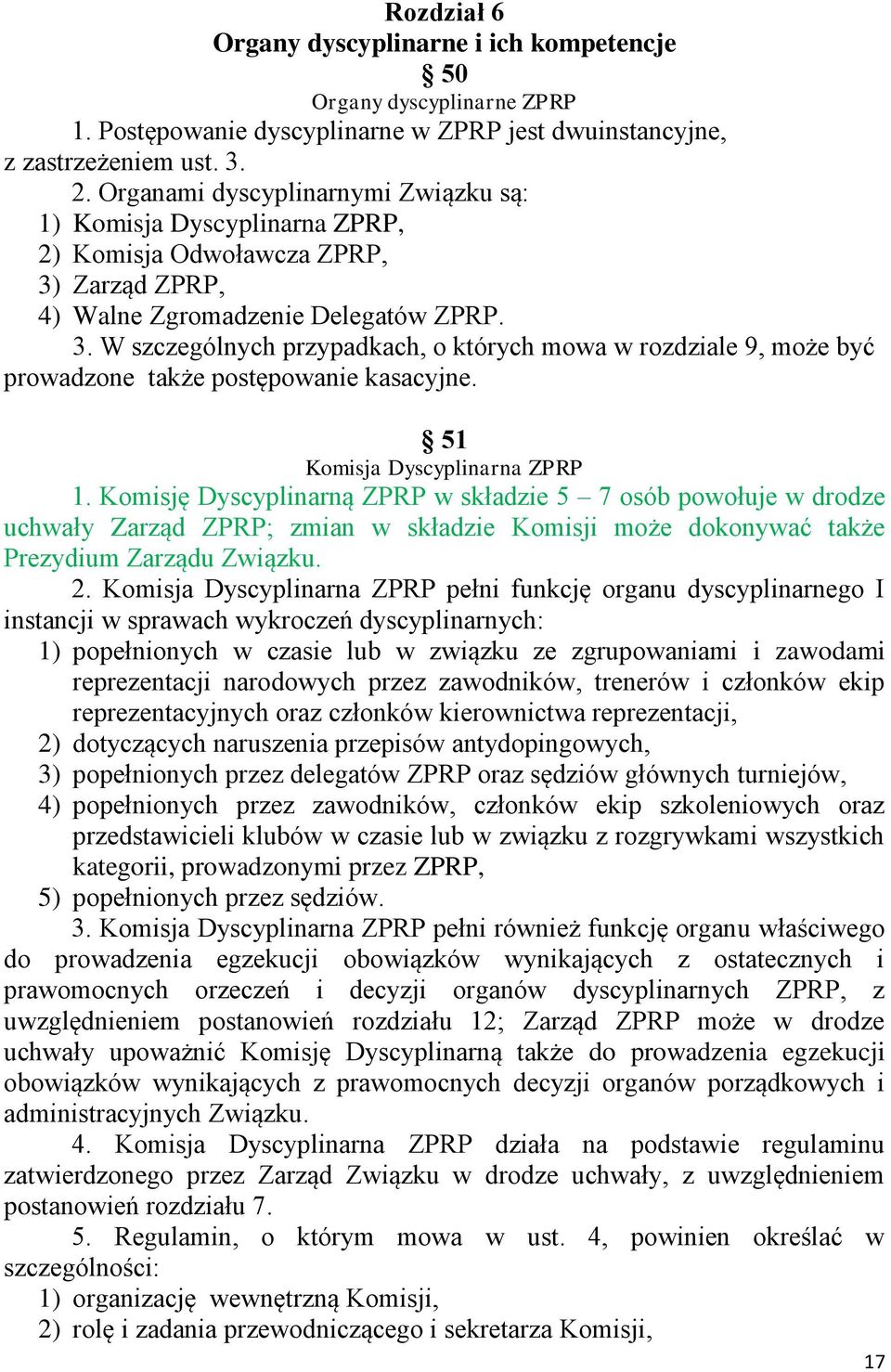 Zarząd ZPRP, 4) Walne Zgromadzenie Delegatów ZPRP. 3. W szczególnych przypadkach, o których mowa w rozdziale 9, może być prowadzone także postępowanie kasacyjne. 51 Komisja Dyscyplinarna ZPRP 1.