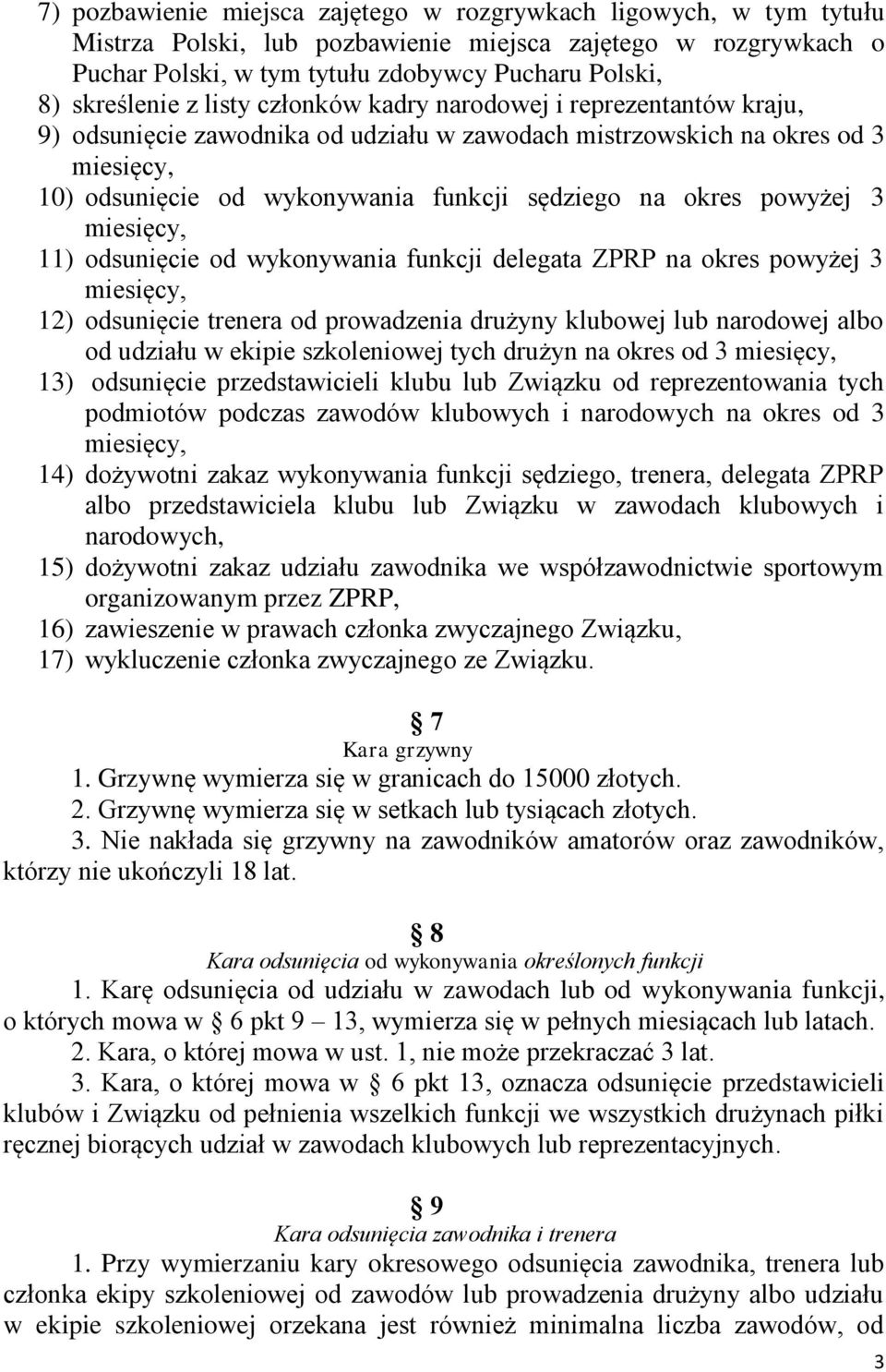 na okres powyżej 3 miesięcy, 11) odsunięcie od wykonywania funkcji delegata ZPRP na okres powyżej 3 miesięcy, 12) odsunięcie trenera od prowadzenia drużyny klubowej lub narodowej albo od udziału w