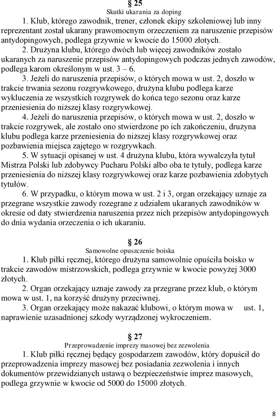 złotych. 2. Drużyna klubu, którego dwóch lub więcej zawodników zostało ukaranych za naruszenie przepisów antydopingowych podczas jednych zawodów, podlega karom określonym w ust. 3 