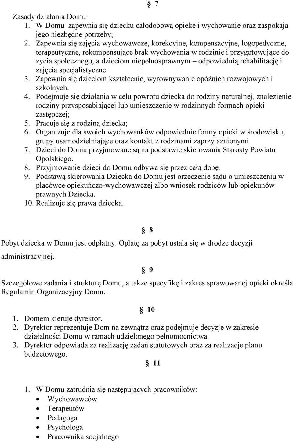 odpowiednią rehabilitację i zajęcia specjalistyczne. 3. Zapewnia się dzieciom kształcenie, wyrównywanie opóźnień rozwojowych i szkolnych. 4.