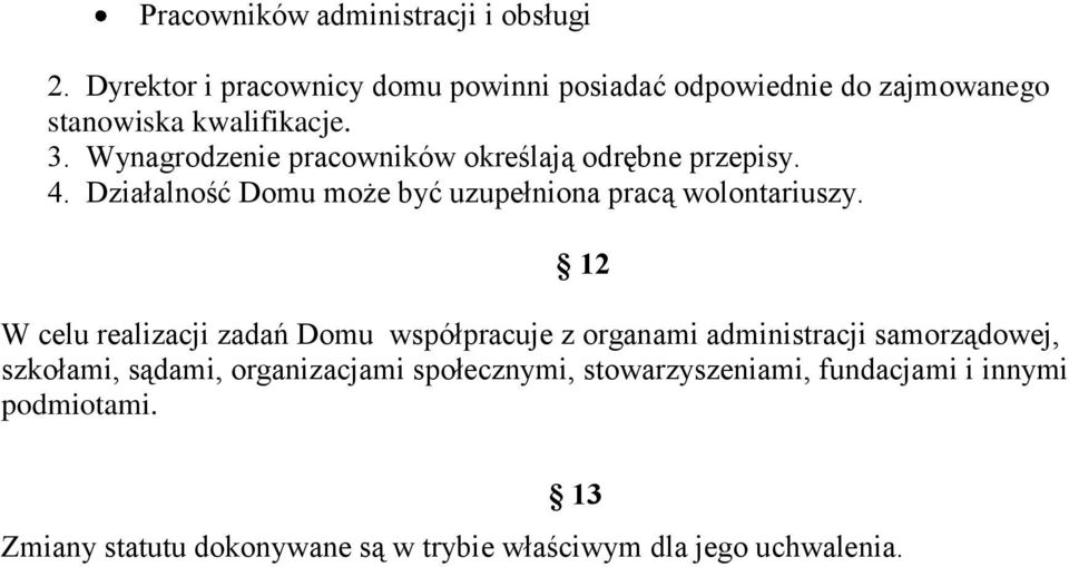 Wynagrodzenie pracowników określają odrębne przepisy. 4. Działalność Domu może być uzupełniona pracą wolontariuszy.