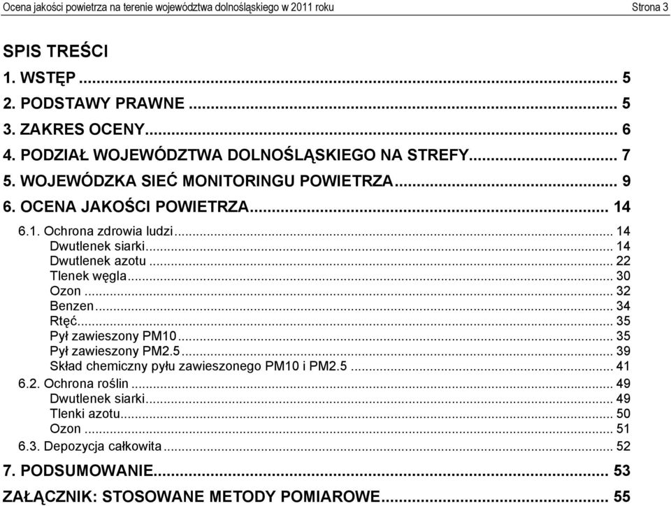 .. 14 Dwutlenek siarki... 14 Dwutlenek azotu... 22 Tlenek węgla... Ozon... 2 Benzen... 4 Rtęć... 5 Pył zawieszony PM1... 5 Pył zawieszony PM2.5... 9 Skład chemiczny pyłu zawieszonego PM1 i PM2.