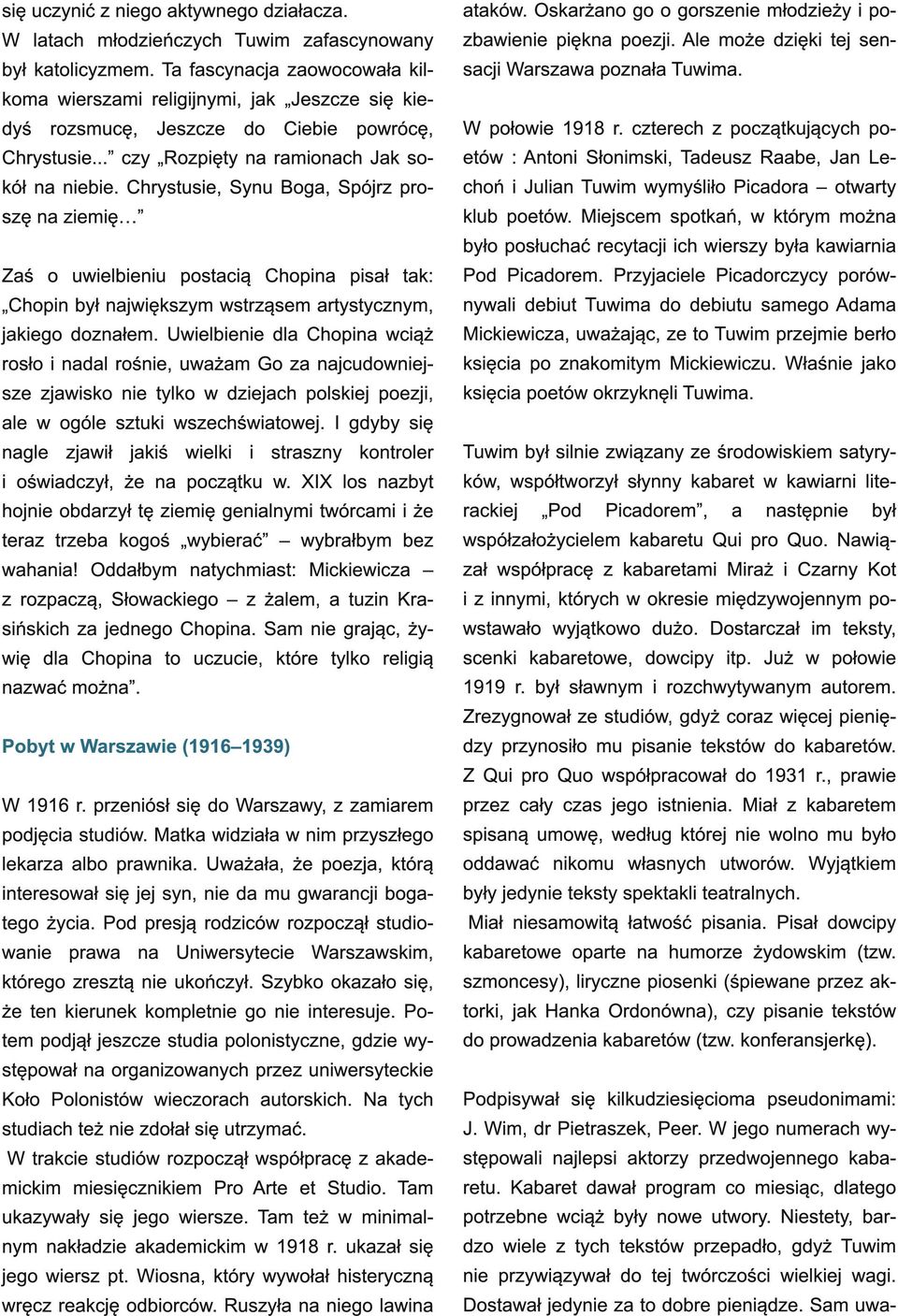 Chrystusie, Synu Boga, Spójrz proszę na ziemięx Zaś o uwielbieniu postacią Chopina pisał tak: Chopin był największym wstrząsem artystycznym, jakiego doznałem.