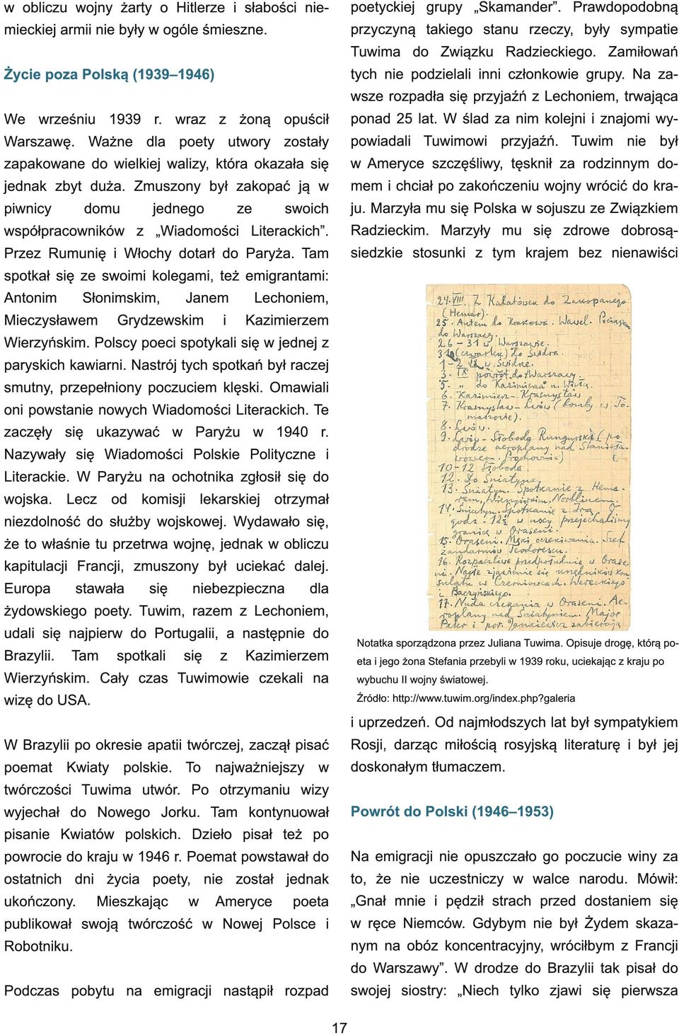 Tuwim nie był w Ameryce szczęśliwy, tęsknił za rodzinnym domem i chciał po zakończeniu wojny wrócić do kraju. Marzyła mu się Polska w sojuszu ze Związkiem Radzieckim.