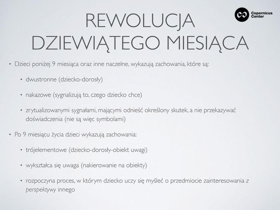 doświadczenia (nie są więc symbolami) Po 9 miesiącu życia dzieci wykazują zachowania: trójelementowe (dziecko-dorosły-obiekt uwagi)