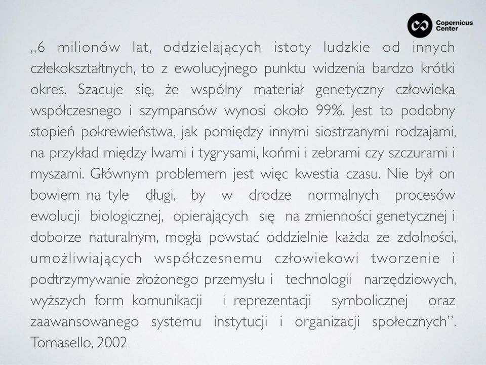 Jest to podobny stopień pokrewieństwa, jak pomiędzy innymi siostrzanymi rodzajami, na przykład między lwami i tygrysami, końmi i zebrami czy szczurami i myszami.