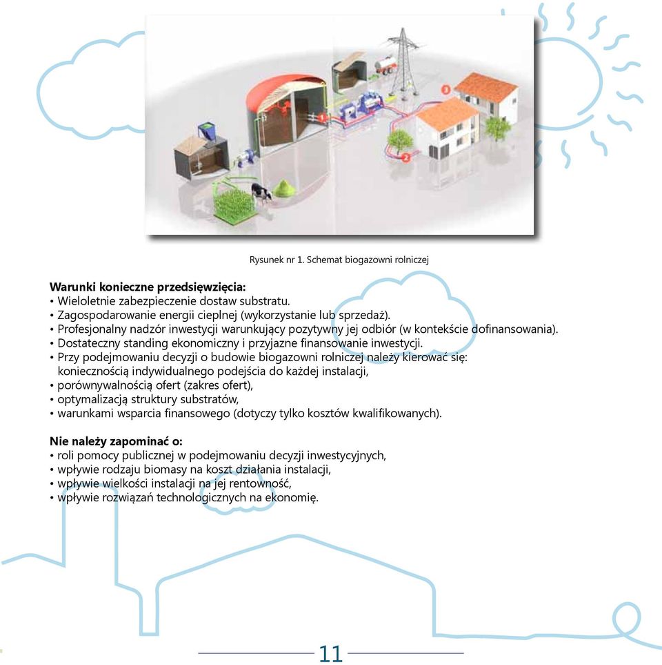 Przy podejmowaniu decyzji o budowie biogazowni rolniczej należy kierować się: koniecznością indywidualnego podejścia do każdej instalacji, porównywalnością ofert (zakres ofert), optymalizacją