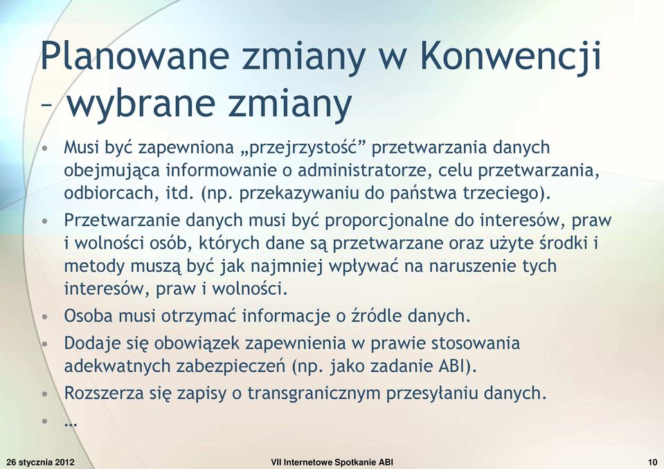 Przetwarzanie danych musi być proporcjonalne do interesów, praw i wolności osób, których dane są przetwarzane oraz użyte środki i metody muszą być jak najmniej wpływać na