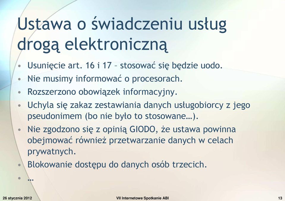 Uchyla się zakaz zestawiania danych usługobiorcy z jego pseudonimem (bo nie było to stosowane ).