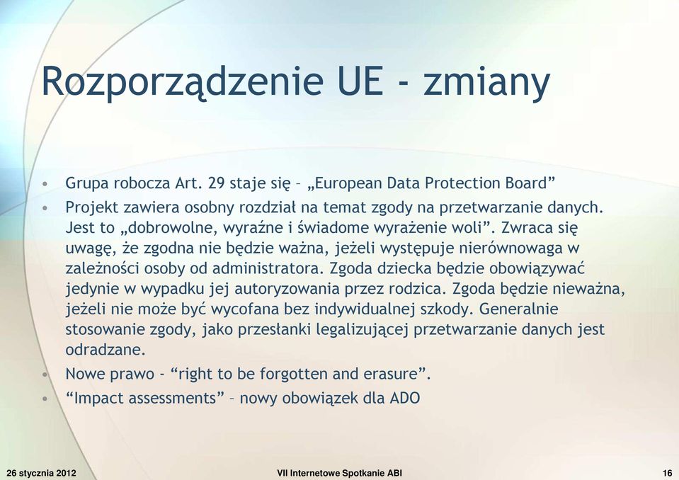 Zgoda dziecka będzie obowiązywać jedynie w wypadku jej autoryzowania przez rodzica. Zgoda będzie nieważna, jeżeli nie może być wycofana bez indywidualnej szkody.