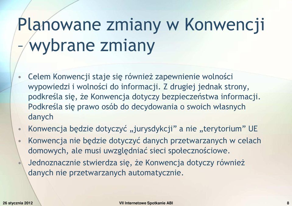 Podkreśla się prawo osób do decydowania o swoich własnych danych Konwencja będzie dotyczyć jurysdykcji a nie terytorium UE Konwencja nie będzie dotyczyć