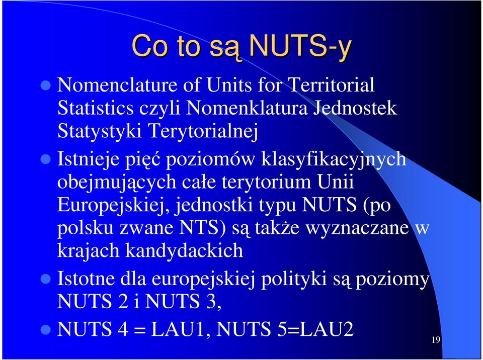 Unii Europejskiej, jednostki typu NUTS (po polsku zwane NTS) są takŝe wyznaczane w krajach