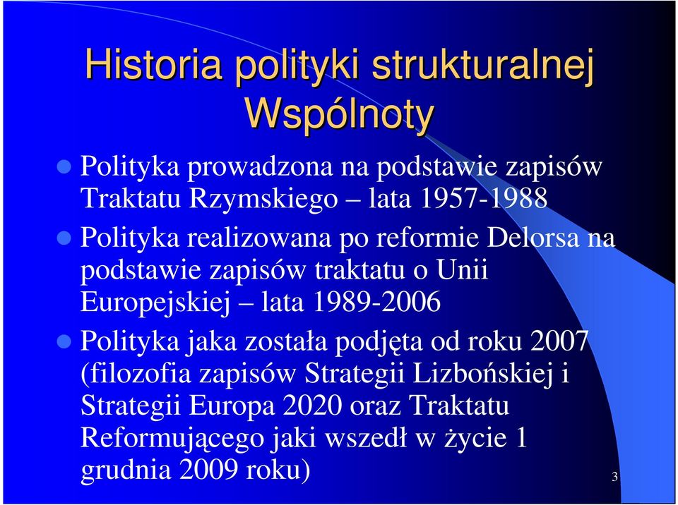 Unii Europejskiej lata 1989-2006 Polityka jaka została podjęta od roku 2007 (filozofia zapisów