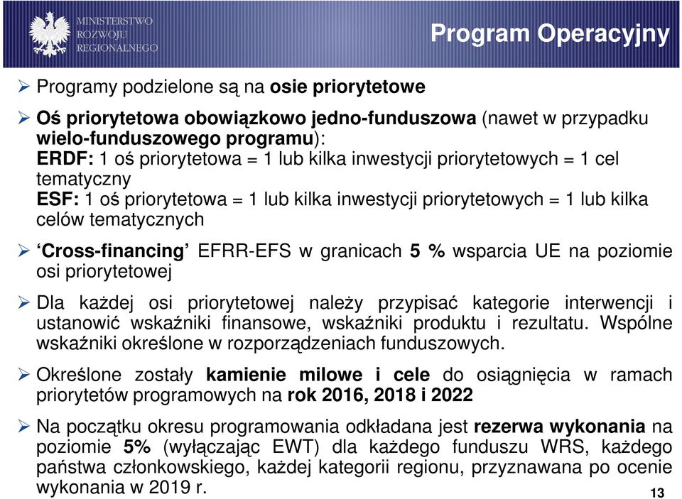 poziomie osi priorytetowej Dla kaŝdej osi priorytetowej naleŝy przypisać kategorie interwencji i ustanowić wskaźniki finansowe, wskaźniki produktu i rezultatu.