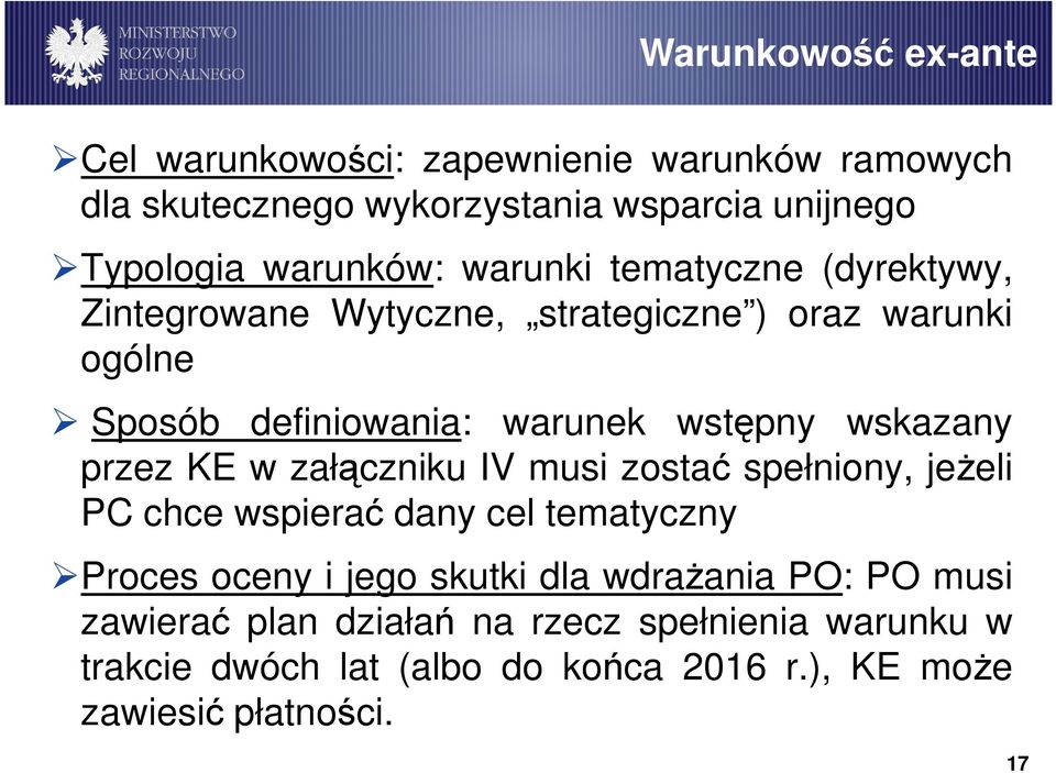 przez KE w załączniku IV musi zostać spełniony, jeŝeli PC chce wspierać dany cel tematyczny Proces oceny i jego skutki dla wdraŝania PO: