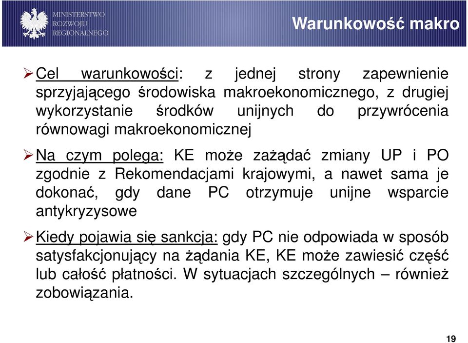 krajowymi, a nawet sama je dokonać, gdy dane PC otrzymuje unijne wsparcie antykryzysowe Kiedy pojawia się sankcja: gdy PC nie odpowiada w