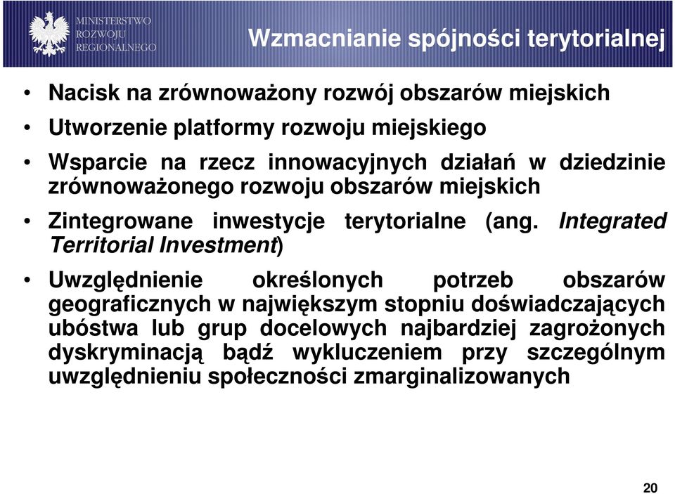 Integrated Territorial Investment) Uwzględnienie określonych potrzeb obszarów geograficznych w największym stopniu doświadczających