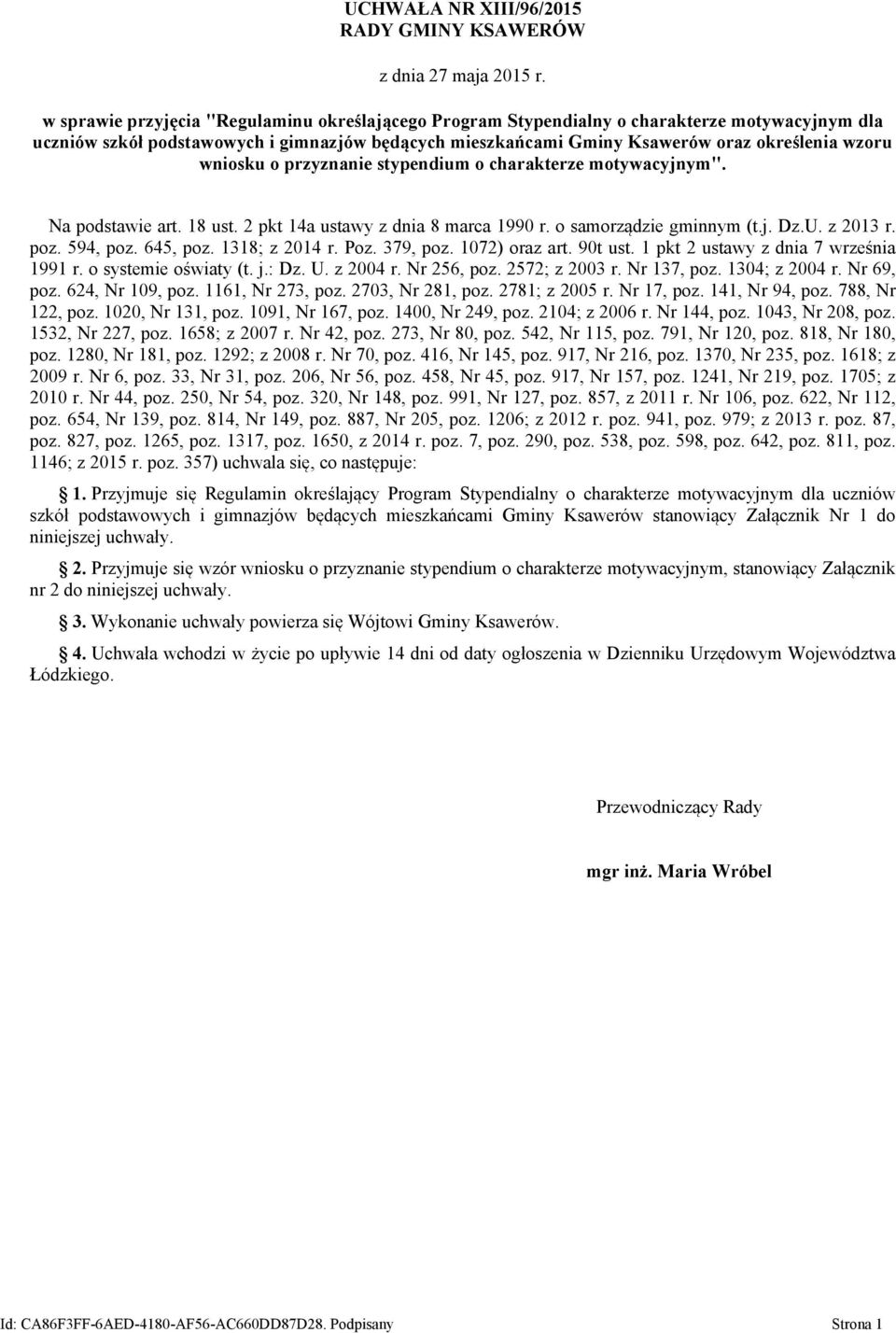 wniosku o przyznanie stypendium o charakterze motywacyjnym". Na podstawie art. 18 ust. 2 pkt 14a ustawy z dnia 8 marca 1990 r. o samorządzie gminnym (t.j. Dz.U. z 2013 r. poz. 594, poz. 645, poz.