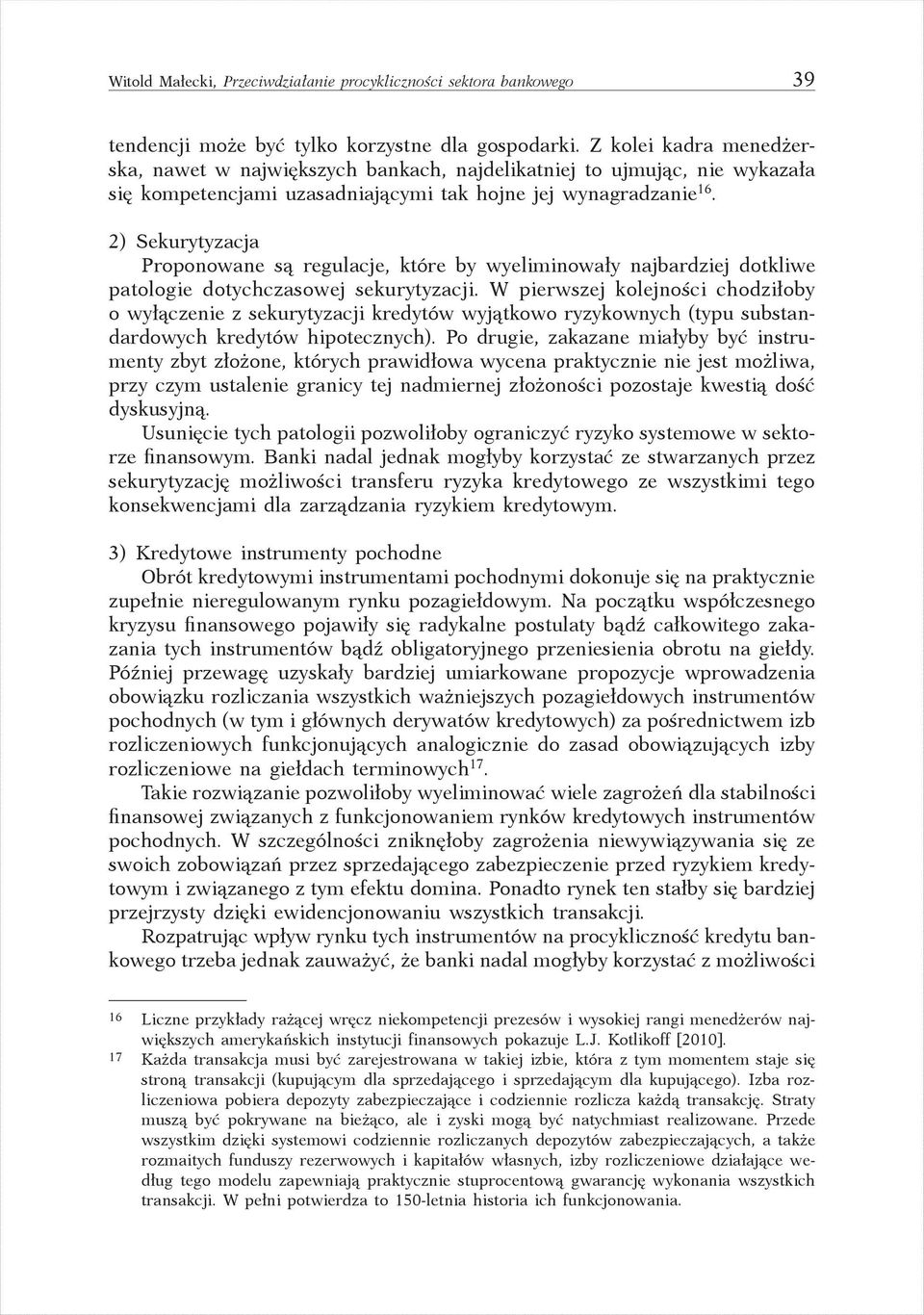 2) Sekurytyzacja Proponowane są regulacje, które by wyeliminowały najbardziej dotkliwe patologie dotychczasowej sekurytyzacji.