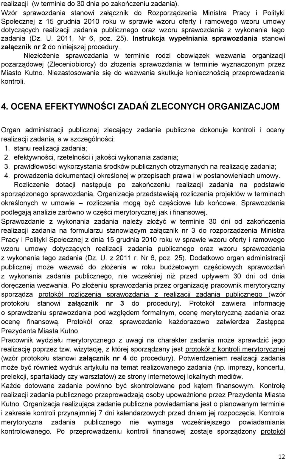 publicznego oraz wzoru sprawozdania z wykonania tego zadania (Dz. U. 2011, Nr 6, poz. 25). Instrukcja wypełniania sprawozdania stanowi załącznik nr 2 do niniejszej procedury.