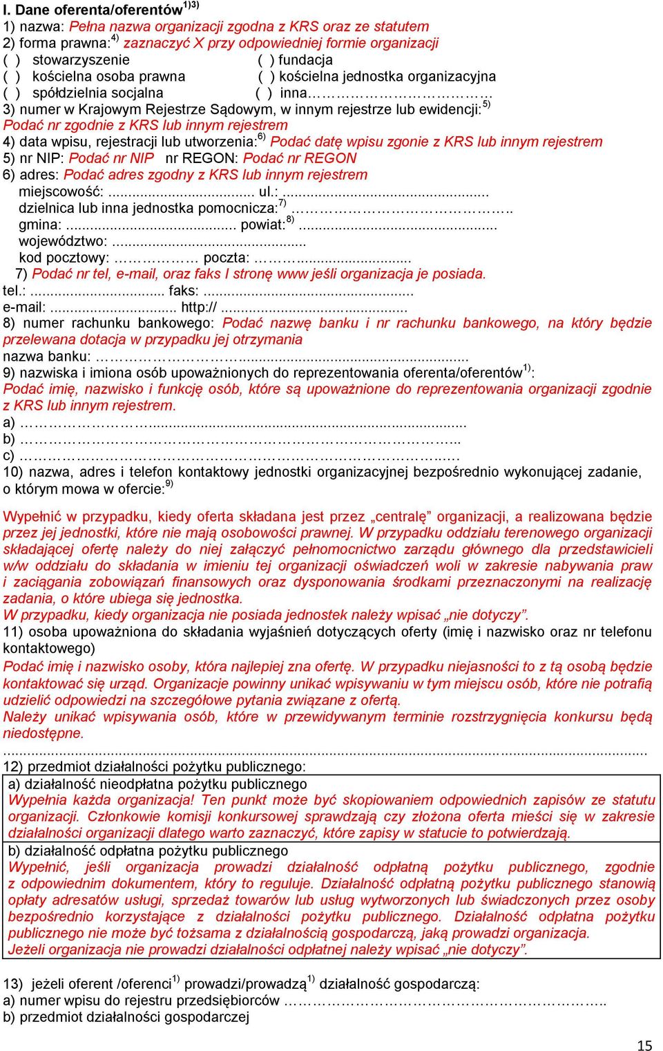 innym rejestrem 4) data wpisu, rejestracji lub utworzenia: 6) Podać datę wpisu zgonie z KRS lub innym rejestrem 5) nr NIP: Podać nr NIP nr REGON: Podać nr REGON 6) adres: Podać adres zgodny z KRS lub