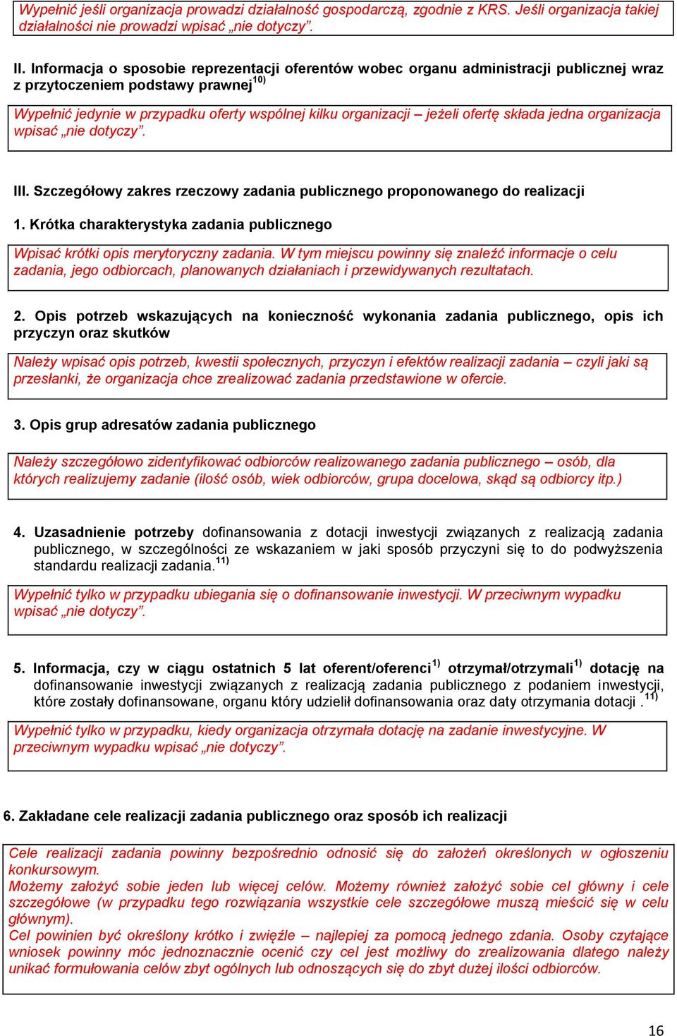 ofertę składa jedna organizacja wpisać nie dotyczy. III. Szczegółowy zakres rzeczowy zadania publicznego proponowanego do realizacji 1.