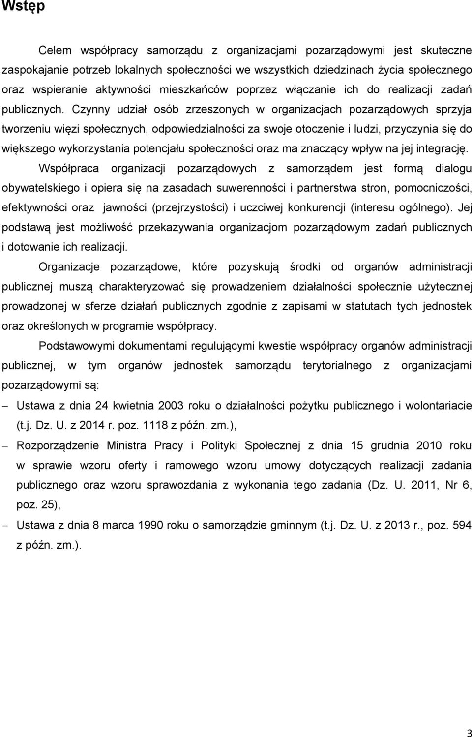 Czynny udział osób zrzeszonych w organizacjach pozarządowych sprzyja tworzeniu więzi społecznych, odpowiedzialności za swoje otoczenie i ludzi, przyczynia się do większego wykorzystania potencjału