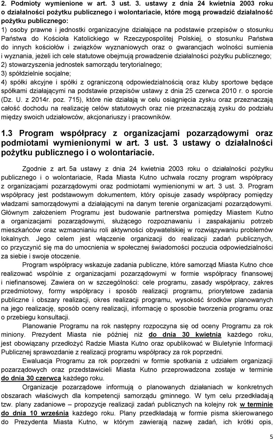 ustawy z dnia 24 kwietnia 2003 roku o działalności pożytku publicznego i wolontariacie, które mogą prowadzić działalność pożytku publicznego: 1) osoby prawne i jednostki organizacyjne działające na