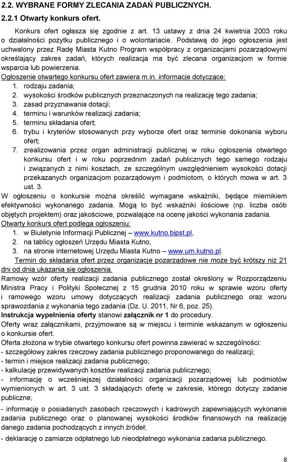 Podstawą do jego ogłoszenia jest uchwalony przez Radę Miasta Kutno Program współpracy z organizacjami pozarządowymi określający zakres zadań, których realizacja ma być zlecana organizacjom w formie