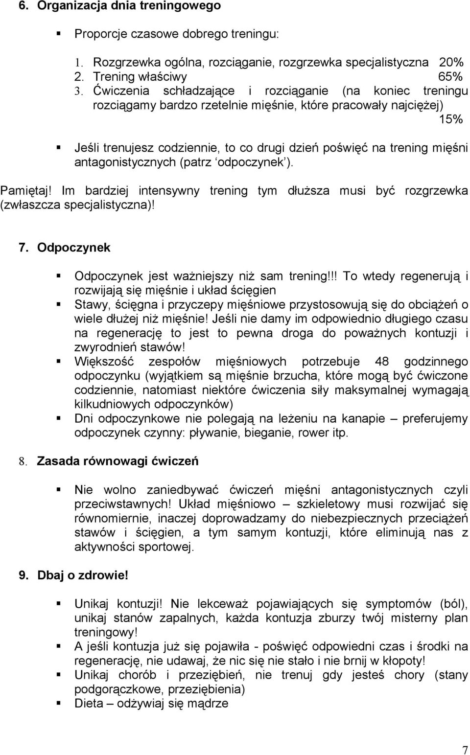 antagonistycznych (patrz odpoczynek ). Pamiętaj! Im bardziej intensywny trening tym dłuższa musi być rozgrzewka (zwłaszcza specjalistyczna)! 7. Odpoczynek Odpoczynek jest ważniejszy niż sam trening!